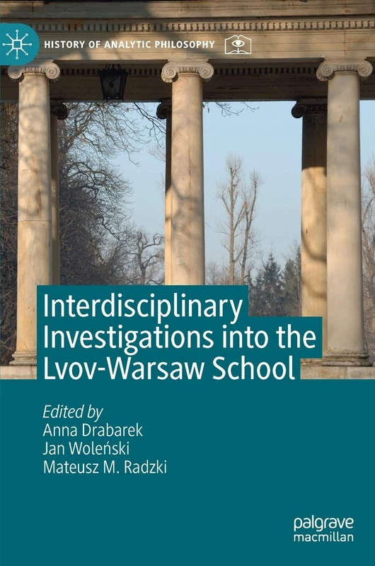 Interdisciplinary Investigations into the Lvov-Warsaw School (History of Analytic Philosophy)