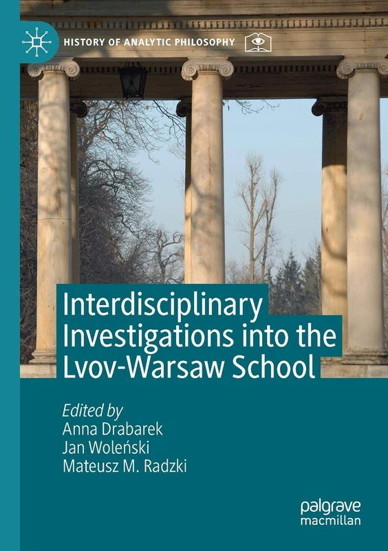 Interdisciplinary Investigations into the Lvov-Warsaw School (History of Analytic Philosophy)