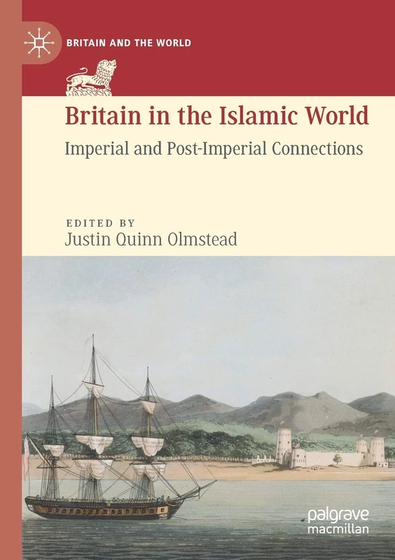 Britain in the Islamic World: Imperial and Post-Imperial Connections (Britain and the World)