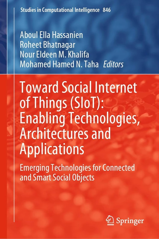 Toward Social Internet of Things (SIoT): Enabling Technologies, Architectures and Applications: Emerging Technologies for Connected and Smart Social ... (Studies in Computational Intelligence, 846)