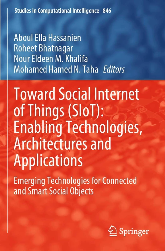Toward Social Internet of Things (SIoT): Enabling Technologies, Architectures and Applications: Emerging Technologies for Connected and Smart Social ... (Studies in Computational Intelligence, 846)