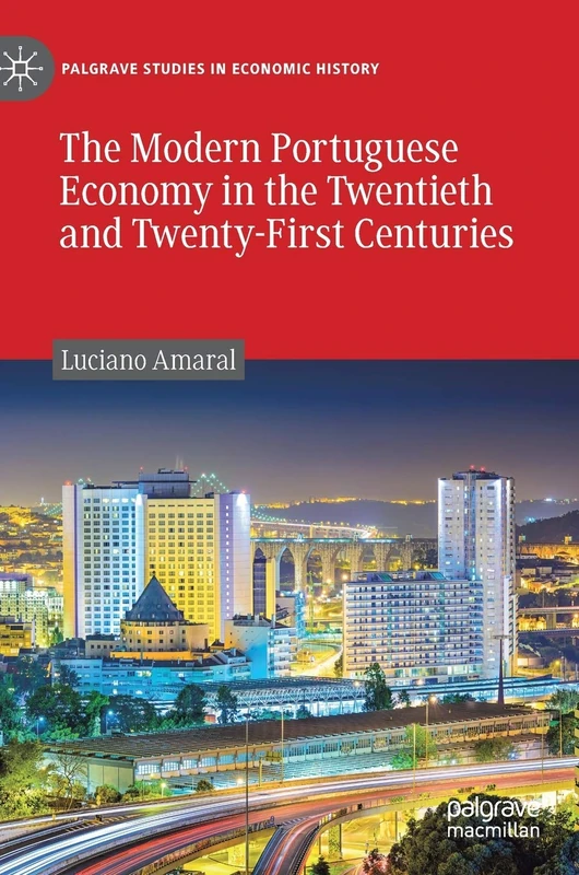 The Modern Portuguese Economy in the Twentieth and Twenty-First Centuries (Palgrave Studies in Economic History)