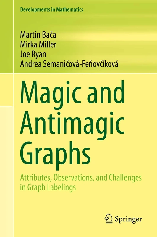Magic and Antimagic Graphs: Attributes, Observations and Challenges in Graph Labelings: 60 (Developments in Mathematics, 60)