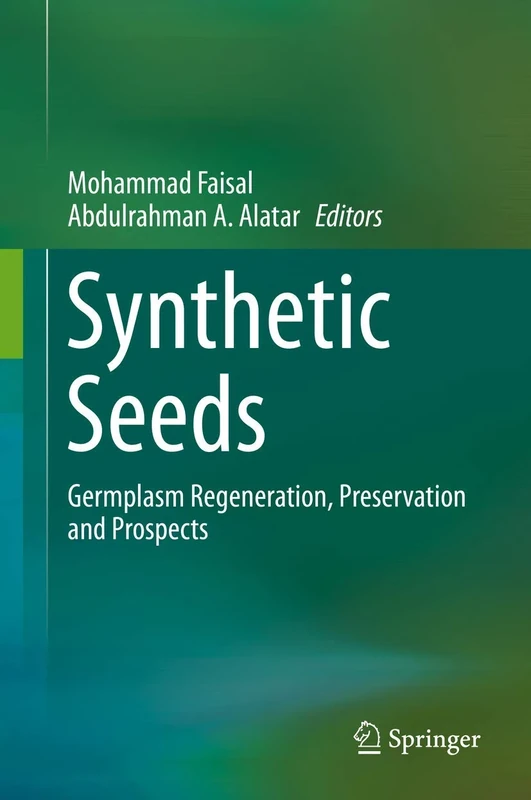 Synthetic Seeds: Germplasm Regeneration, Preservation and Prospects