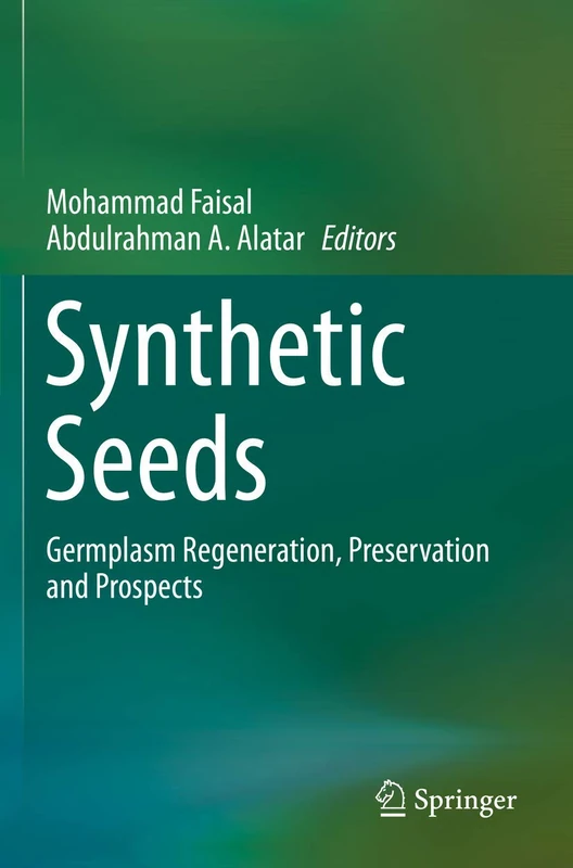 Synthetic Seeds: Germplasm Regeneration, Preservation and Prospects
