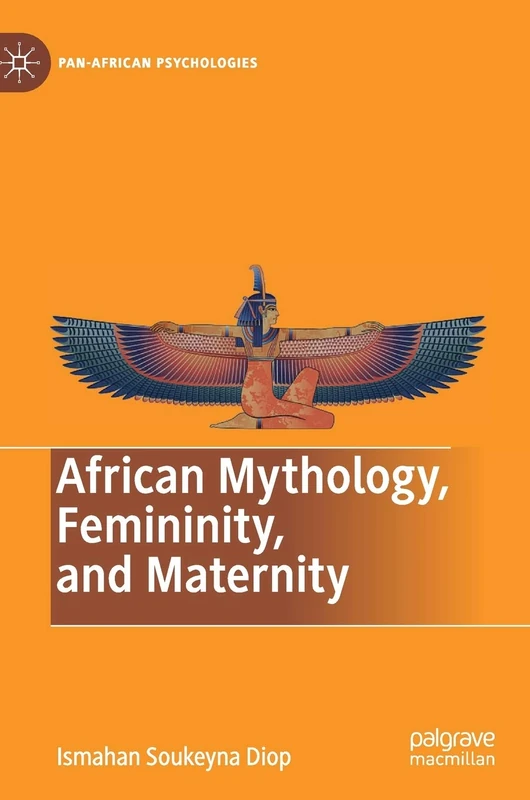 African Mythology, Femininity, and Maternity (Pan-African Psychologies)