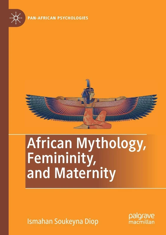 African Mythology, Femininity, and Maternity (Pan-African Psychologies)