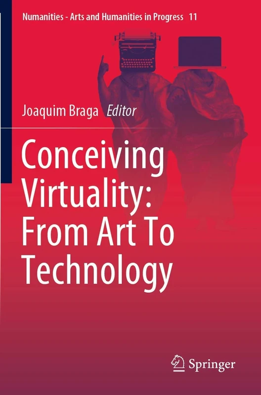 Conceiving Virtuality: From Art To Technology: 11 (Numanities - Arts and Humanities in Progress, 11)