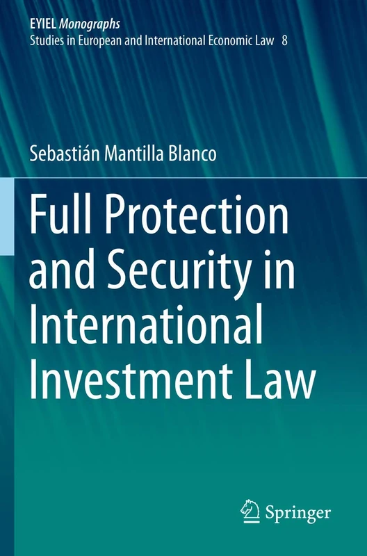 Full Protection and Security in International Investment Law: 8 (European Yearbook of International Economic Law, 8) - Image 1