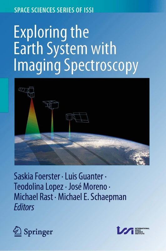 Exploring the Earth System with Imaging Spectroscopy: 70 (Space Sciences Series of ISSI, 70)