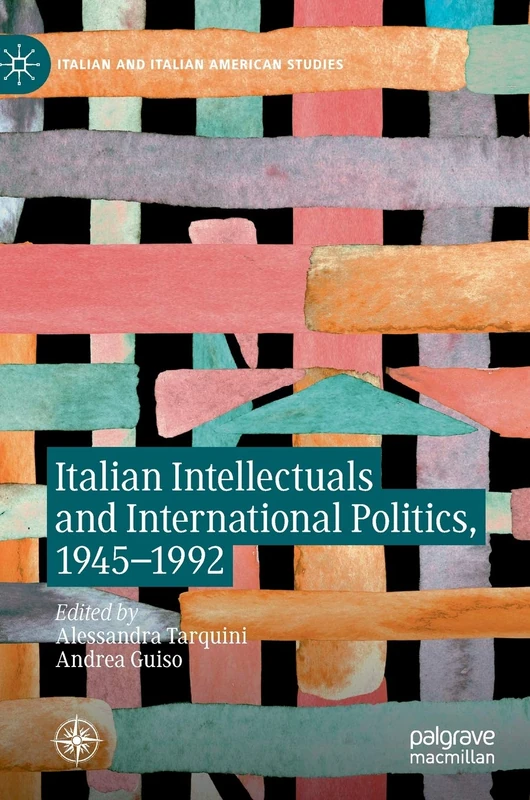 Italian Intellectuals and International Politics, 1945–1992 (Italian and Italian American Studies)