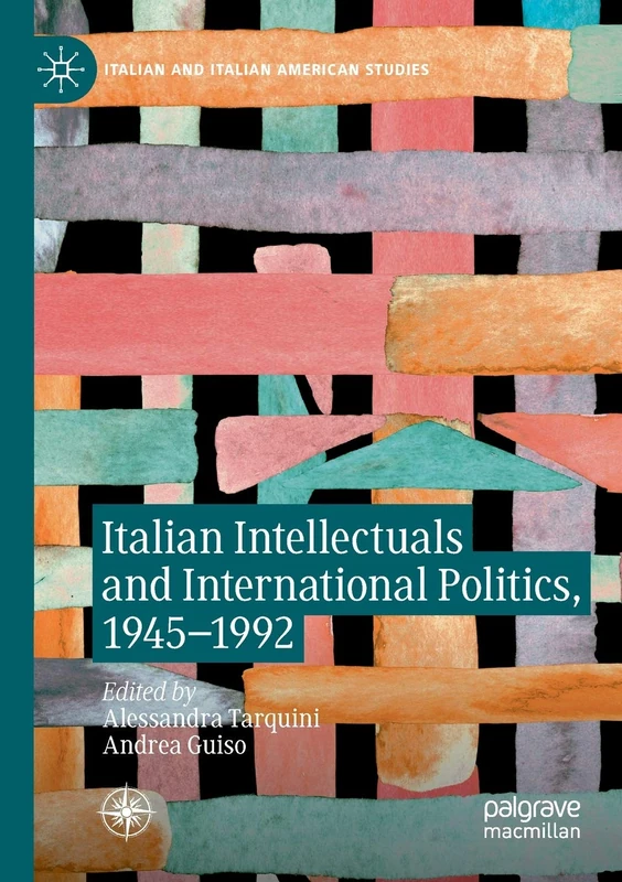 Italian Intellectuals and International Politics, 1945–1992 (Italian and Italian American Studies)