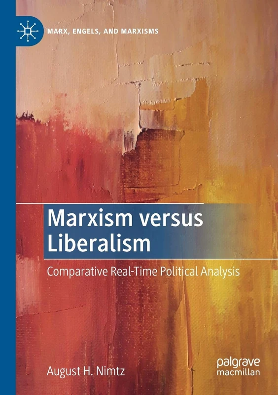 Marxism versus Liberalism: Comparative Real-Time Political Analysis (Marx, Engels, and Marxisms)