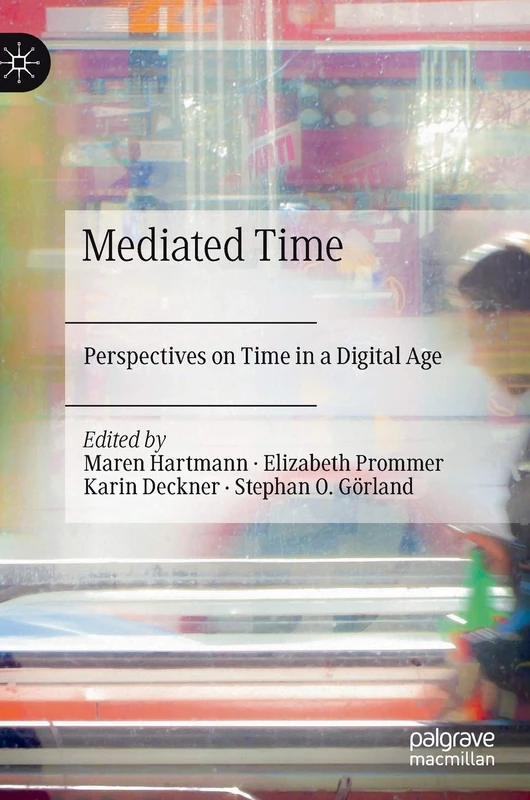 Mediated Time: Perspectives on Time in a Digital Age