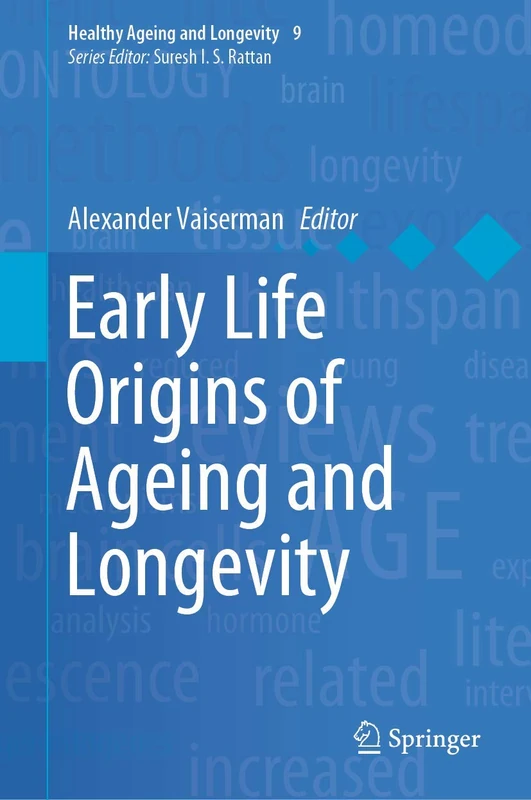 Early Life Origins of Ageing and Longevity: 9 (Healthy Ageing and Longevity, 9)