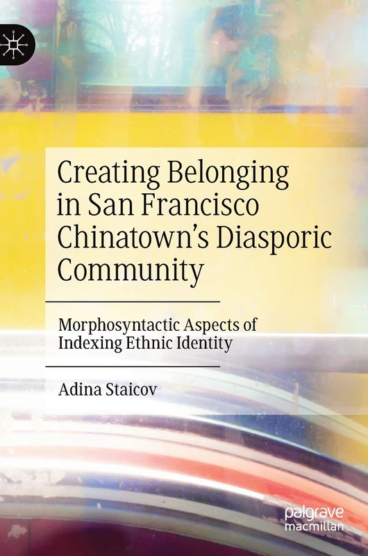 Creating Belonging in San Francisco Chinatown’s Diasporic Community: Morphosyntactic Aspects of Indexing Ethnic Identity