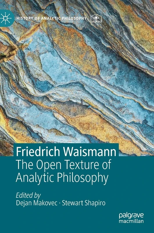 Friedrich Waismann: The Open Texture of Analytic Philosophy (History of Analytic Philosophy)