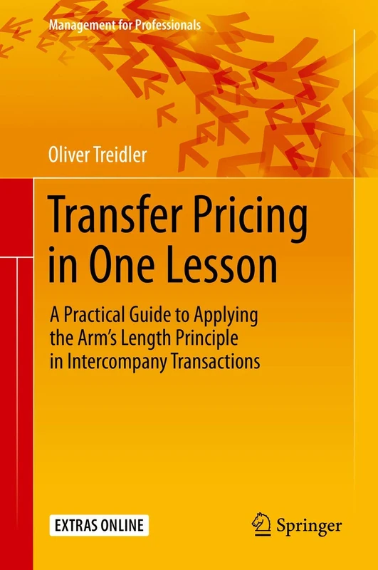 Transfer Pricing in One Lesson: A Practical Guide to Applying the Arm’s Length Principle in Intercompany Transactions (Management for Professionals)