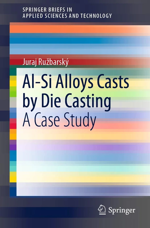 Al-Si Alloys Casts by Die Casting: A Case Study (SpringerBriefs in Applied Sciences and Technology)