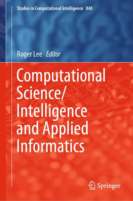 Computational Science/Intelligence and Applied Informatics: 848 (Studies in Computational Intelligence, 848)