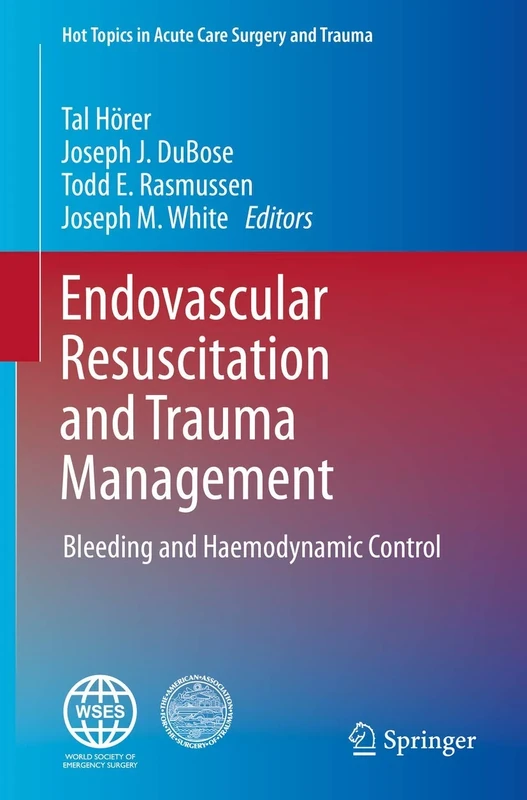Endovascular Resuscitation and Trauma Management: Bleeding and Haemodynamic Control (Hot Topics in Acute Care Surgery and Trauma)