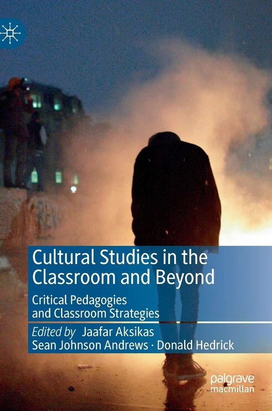 Cultural Studies in the Classroom and Beyond: Critical Pedagogies and Classroom Strategies