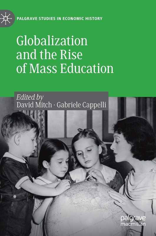 Globalization and the Rise of Mass Education (Palgrave Studies in Economic History)