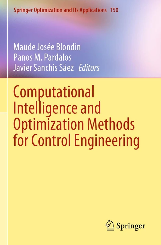 Computational Intelligence and Optimization Methods for Control Engineering: 150 (Springer Optimization and Its Applications, 150)