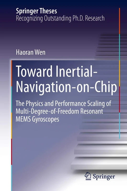 Toward Inertial-Navigation-on-Chip: The Physics and Performance Scaling of Multi-Degree-of-Freedom Resonant MEMS Gyroscopes (Springer Theses)