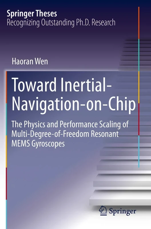 Toward Inertial-Navigation-on-Chip: The Physics and Performance Scaling of Multi-Degree-of-Freedom Resonant MEMS Gyroscopes (Springer Theses)