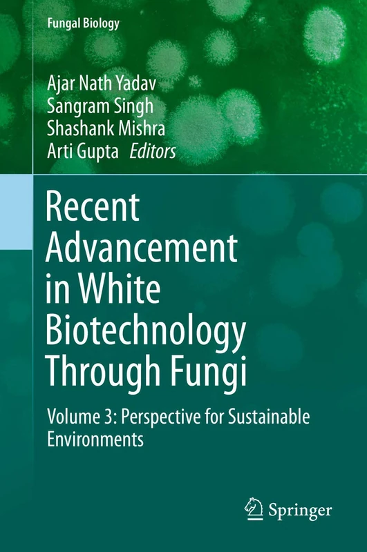 Recent Advancement in White Biotechnology Through Fungi: Volume 3: Perspective for Sustainable Environments (Fungal Biology)