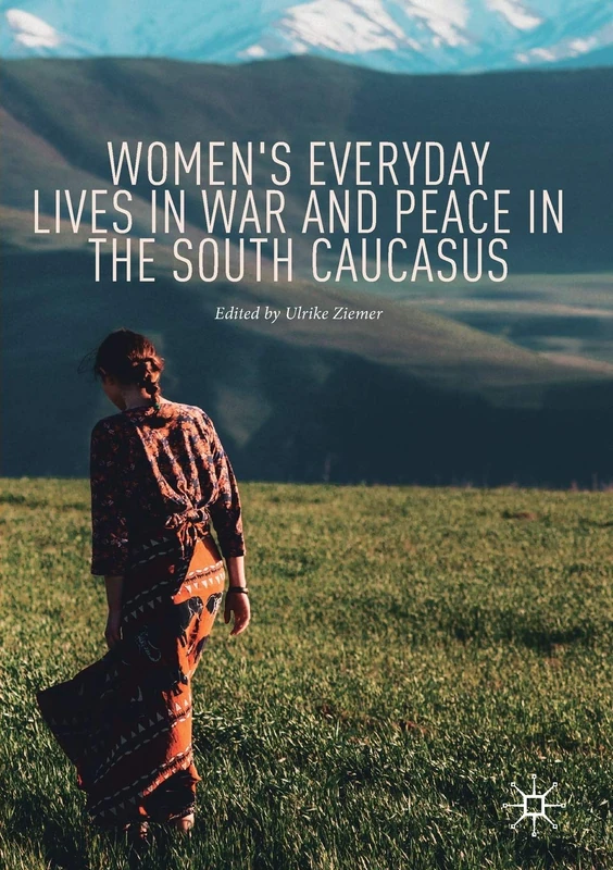 Women's Everyday Lives in War and Peace in the South Caucasus