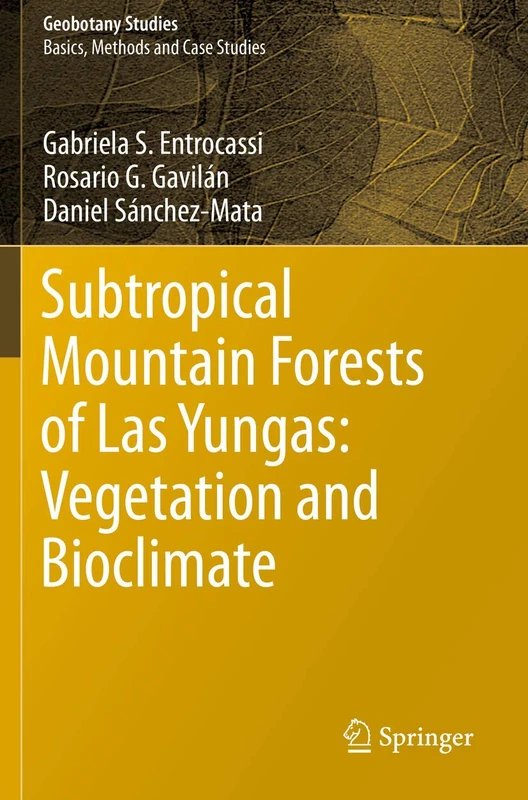 Subtropical Mountain Forests of Las Yungas: Vegetation and Bioclimate (Geobotany Studies)