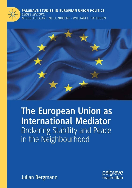 The European Union as International Mediator: Brokering Stability and Peace in the Neighbourhood (Palgrave Studies in European Union Politics) - Image 1