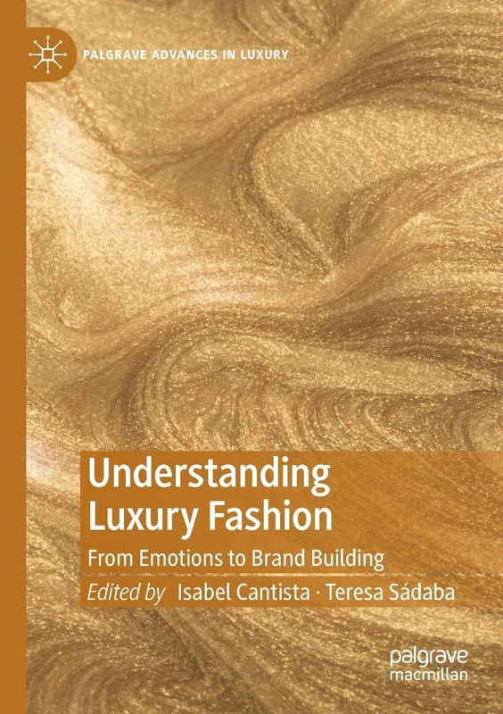 Understanding Luxury Fashion: From Emotions to Brand Building (Palgrave Advances in Luxury)