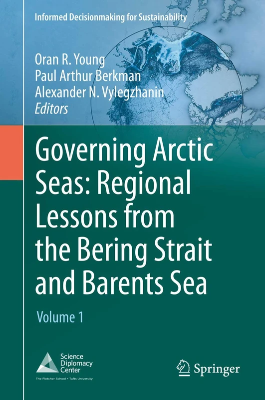 Governing Arctic Seas: Regional Lessons from the Bering Strait and Barents Sea: Volume 1 (Informed Decisionmaking for Sustainability)