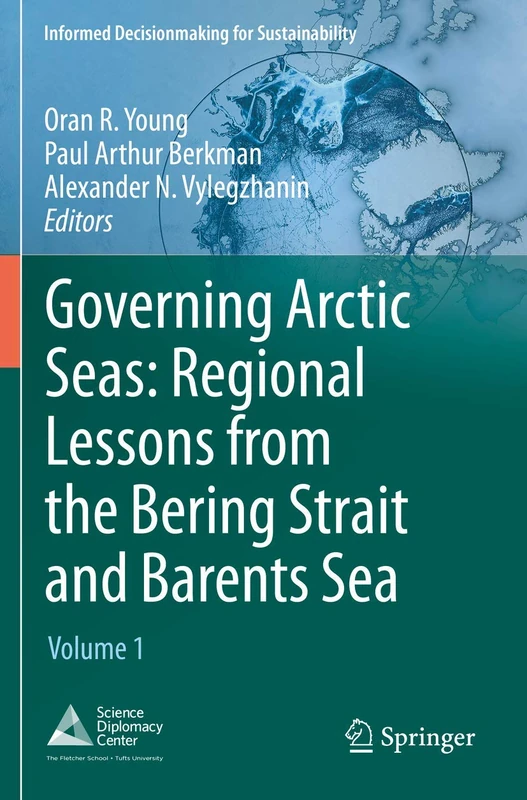 Governing Arctic Seas: Regional Lessons from the Bering Strait and Barents Sea: Volume 1 (Informed Decisionmaking for Sustainability)