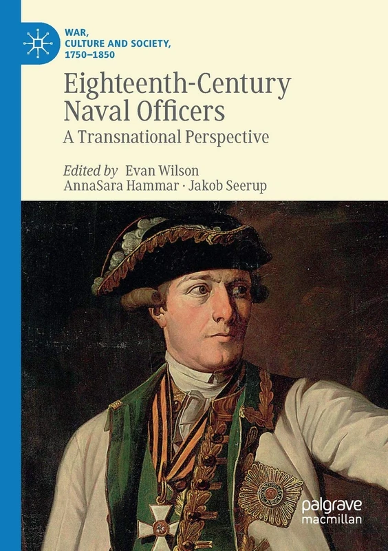 Eighteenth-Century Naval Officers: A Transnational Perspective (War, Culture and Society, 1750–1850)