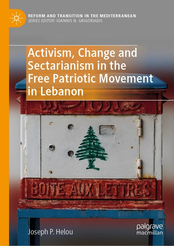 Activism, Change and Sectarianism in the Free Patriotic Movement in Lebanon (Reform and Transition in the Mediterranean)