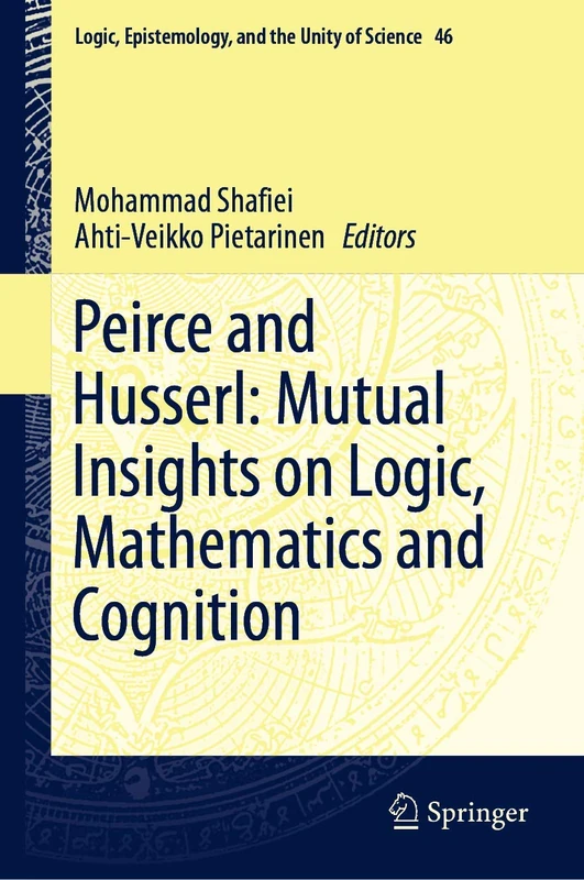 Peirce and Husserl: Mutual Insights on Logic, Mathematics and Cognition: 46 (Logic, Epistemology, and the Unity of Science, 46)