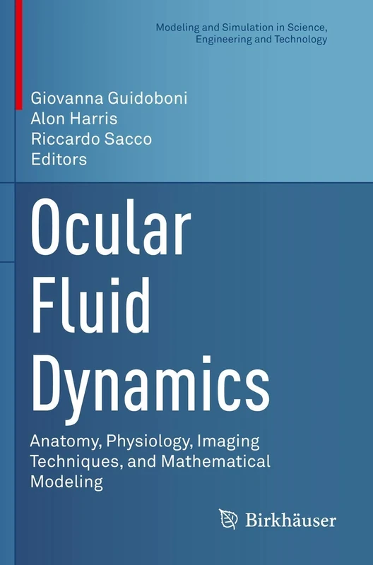 Ocular Fluid Dynamics: Anatomy, Physiology, Imaging Techniques, and Mathematical Modeling (Modeling and Simulation in Science, Engineering and Technology)