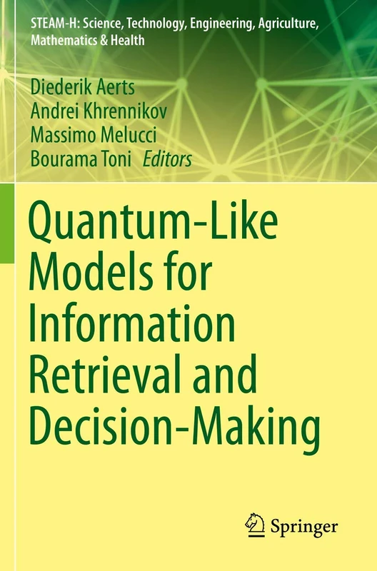 Quantum-Like Models for Information Retrieval and Decision-Making (STEAM-H: Science, Technology, Engineering, Agriculture, Mathematics & Health)