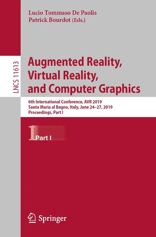 Augmented Reality, Virtual Reality, and Computer Graphics: 6th International Conference, AVR 2019, Santa Maria al Bagno, Italy, June 24–27, 2019, ... (Lecture Notes in Computer Science, 11613)