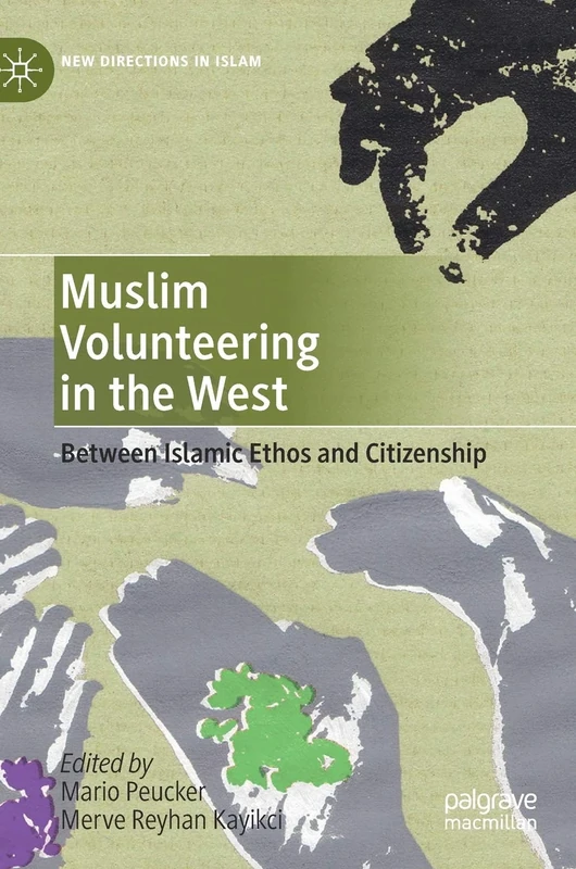 Muslim Volunteering in the West: Between Islamic Ethos and Citizenship (New Directions in Islam)