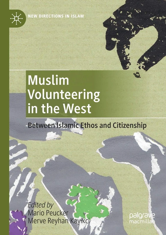 Muslim Volunteering in the West: Between Islamic Ethos and Citizenship (New Directions in Islam)