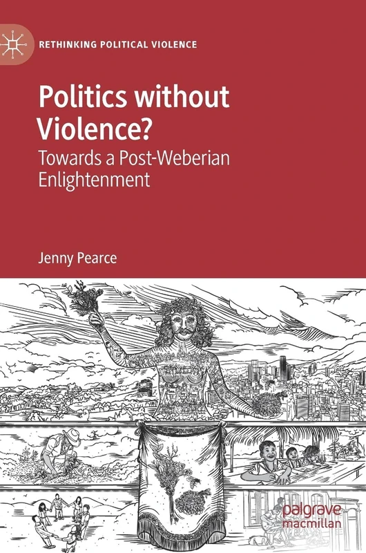Politics without Violence?: Towards a Post-Weberian Enlightenment (Rethinking Political Violence)