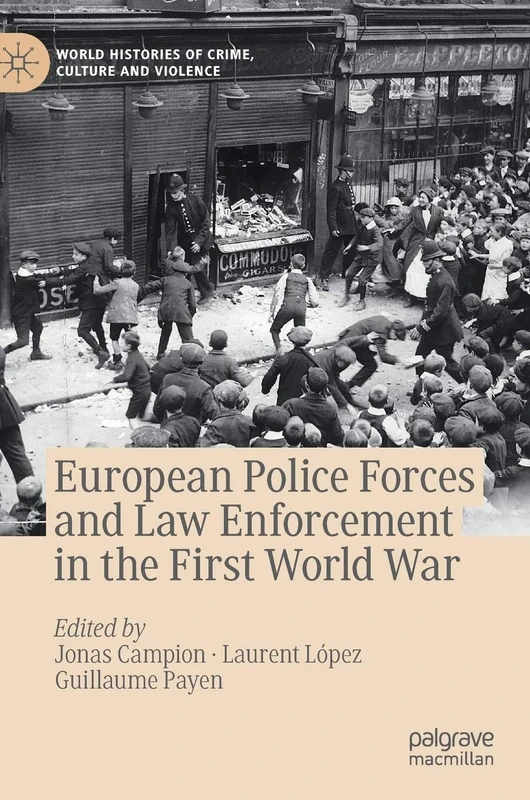 European Police Forces and Law Enforcement in the First World War (World Histories of Crime, Culture and Violence)