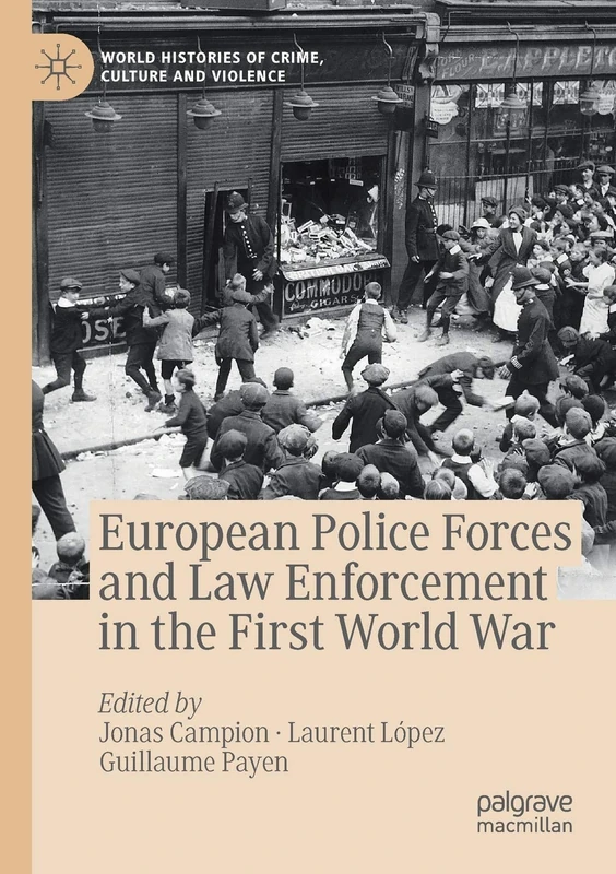 European Police Forces and Law Enforcement in the First World War (World Histories of Crime, Culture and Violence)