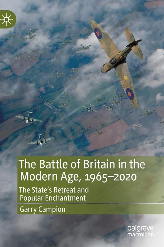 The Battle of Britain in the Modern Age, 1965–2020: The State’s Retreat and Popular Enchantment