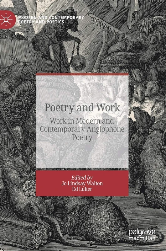 Poetry and Work: Work in Modern and Contemporary Anglophone Poetry (Modern and Contemporary Poetry and Poetics)